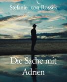 Stefanie von Rossek: Die Sache mit Adrien 