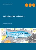 Jasmina Ollikainen: Tulevaisuuden tarinoita 1. 