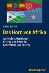 Das Horn von Afrika - Äthiopien, Dschibuti, Eritrea und Somalia: Geschichte und Politik