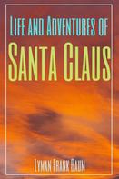 Lyman Frank Baum: Life and Adventures of Santa Claus (Annotated) 
