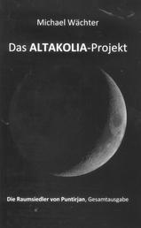 Das ALTAKOLIA-Projekt - Die Raumsiedler von Puntirjan - eine historisch-phantastische Erzählung (Gesamtausgabe: Folge 1+2)