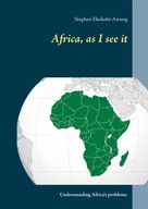 Stephen Ekokobe Awung: Africa, as I see it 