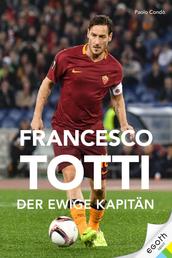 Francesco Totti - Der ewige Kapitän