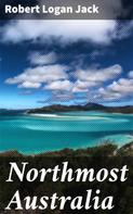 Robert Logan Jack: Northmost Australia 