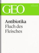 GEO Magazin: Antibiotika: Fluch des Fleisches (GEO eBook Single) ★★★★