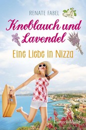 Knoblauch und Lavendel - Eine Liebe in Nizza