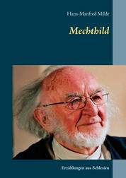 Mechthild - Erzählungen aus Schlesien