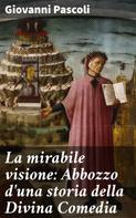 Giovanni Pascoli: La mirabile visione: Abbozzo d'una storia della Divina Comedia 