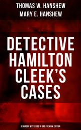 Detective Hamilton Cleek's Cases - 5 Murder Mysteries in One Premium Edition - The Riddle of the Night, The Riddle of the Purple Emperor, The Riddle of the Frozen Flame