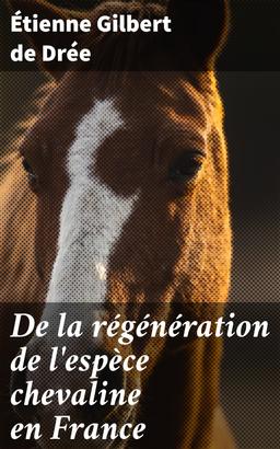De la régénération de l'espèce chevaline en France