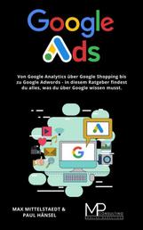 Google Ads - Von Google Analytics über Google Shopping bis zu Google Adwords - in diesem Ratgeber findest du alles, was du über Google wissen musst.