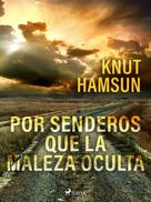 Knut Hamsun: Por senderos que la maleza oculta 