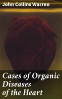John Collins Warren: Cases of Organic Diseases of the Heart 