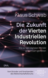 Die Zukunft der Vierten Industriellen Revolution - Wie wir den digitalen Wandel gemeinsam gestalten