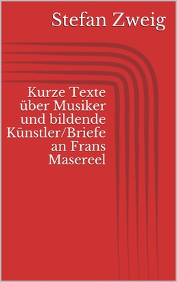 Kurze Texte über Musiker und bildende Künstler/Briefe an Frans Masereel