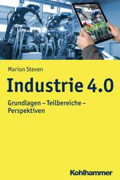 Industrie 4.0 - Grundlagen - Teilbereiche - Perspektiven
