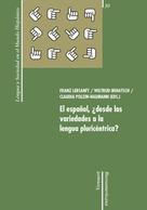 Claudia Polzin-Haumann: El español, ¿desde las variedades a la lengua pluricéntrica? 