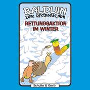 02: Rettungsaktion im Winter - Balduin der Regenwurm