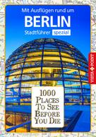 Ortrun Egelkraut: 1000 Places To See Before You Die Stadtführer Berlin 