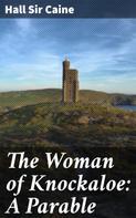 Hall Sir Caine: The Woman of Knockaloe: A Parable 