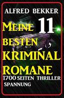 Alfred Bekker: Meine 11 besten Kriminalromane - 1700 Seiten Thriller Spannung 
