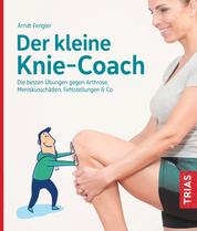 Der kleine Knie-Coach - Die besten Übungen gegen Arthrose, Meniskusschäden, Fehlstellungen & Co.