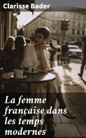 Clarisse Bader: La femme française dans les temps modernes 