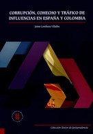 Jaime A, Lombana Villalba: Corrupción, cohecho y tráfico de influencias en España y Colombia 