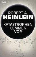 Robert A. Heinlein: Katastrophen kommen vor ★★★★