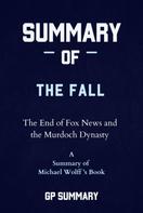 GP SUMMARY: Summary of The Fall by Michael Wolff: The End of Fox News and the Murdoch Dynasty 