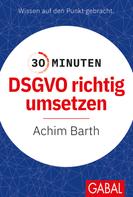 Achim Barth: 30 Minuten DSGVO richtig umsetzen 