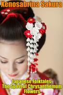Xenosabrina Sakura: Japanese Folktales The Spirit of Chrysanthemum Flowers 