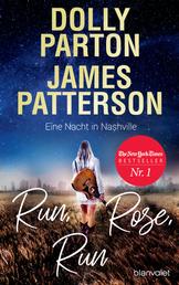 Run, Rose, Run - Eine Nacht in Nashville - Roman - Der New-York-Times-Nr.1-Bestseller von Country-Ikone Dolly Parton und Spannungskönig James Patterson