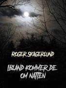 Roger Skagerlund: Ibland kommer de om natten 