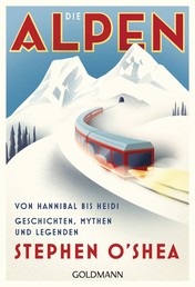 Die Alpen - Von Hannibal bis Heidi - Geschichten, Mythen und Legenden