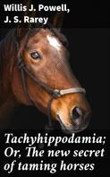 J. S. Rarey: Tachyhippodamia; Or, The new secret of taming horses 