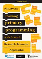 Phil Bagge: Teaching Primary Programming with Scratch Teacher Book 