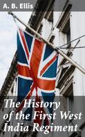 A. B. Ellis: The History of the First West India Regiment 