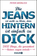 Peter Grünlich: Die Jeans ist nicht zu klein, dein Hintern ist einfach zu dick ★★★