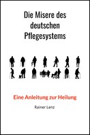 Rainer Lenz: Die Misere des deutschen Pflegesystems 