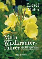 Liesel Malm: Mein Wildkräuterführer. Über 150 Wildpflanzen sammeln, erkennen & bestimmen. ★★