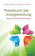 Peter Michel: Praxisbuch der Energieheilung: Heilung durch Bewusstwerdung ★