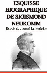 Esquisse Biographique de Sigismond Neukomm, Écrit par lui-même. - Extrait du Journal La Maîtrise