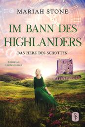 Das Herz des Schotten - Dritter Band der Im Bann des Highlanders-Reihe - Ein historischer Zeitreise-Liebesroman