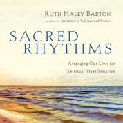 Sacred Rhythms - Arranging Our Lives for Spiritual Transformation