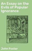 John Foster: An Essay on the Evils of Popular Ignorance 