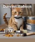 Darren Hobson: Just a Touch of Ginger. 