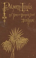 Stowe, Harriet Beecher: Palmetto-Leaves 
