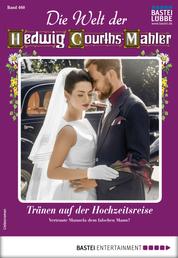 Die Welt der Hedwig Courths-Mahler 460 - Liebesroman - Tränen auf der Hochzeitsreise
