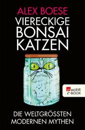 Viereckige Bonsai-Katzen - Die weltgrößten modernen Mythen